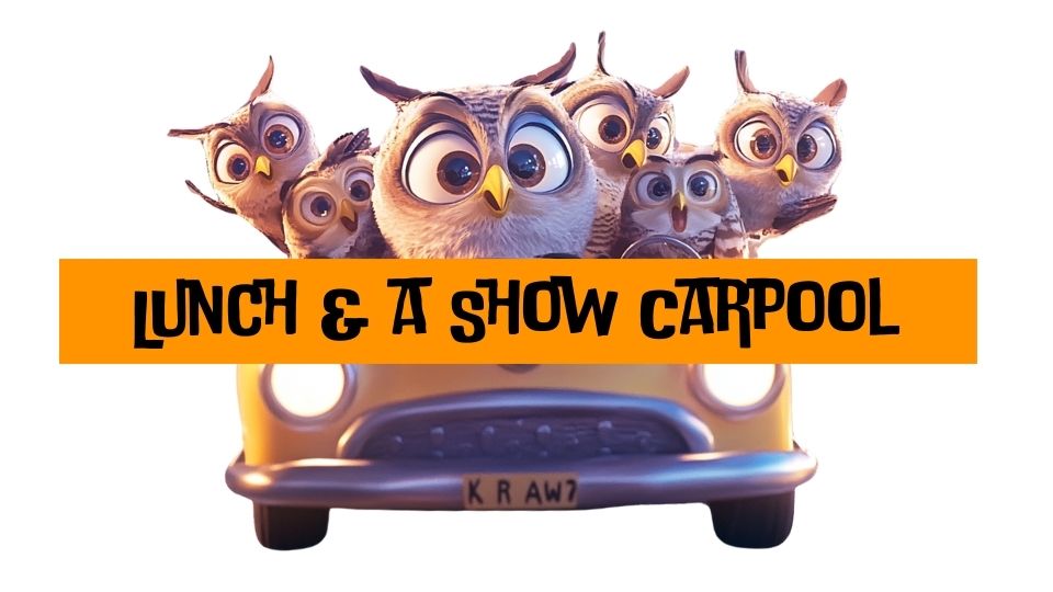 Trip: Lunch and a Show Carpool