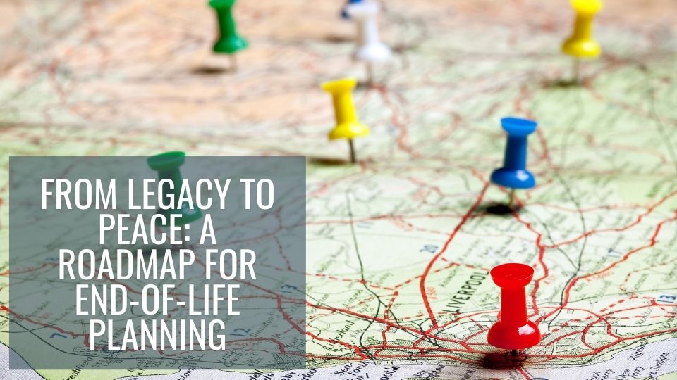 From Legacy to Peace: A Roadmap for End-of-Life