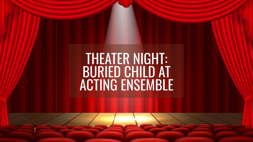 Theater Night: Buried Child at Acting Ensemble