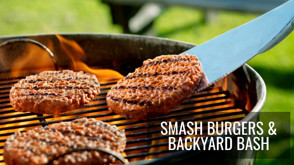 Smash Burgers & Backyard Bash Smash Burgers & Backyard Bash