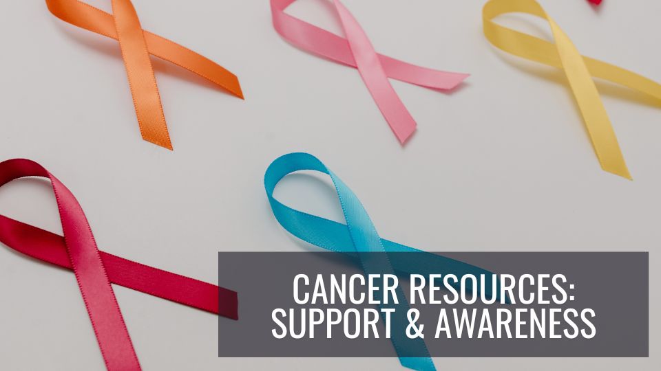 Cancer Resources: Support & Awareness