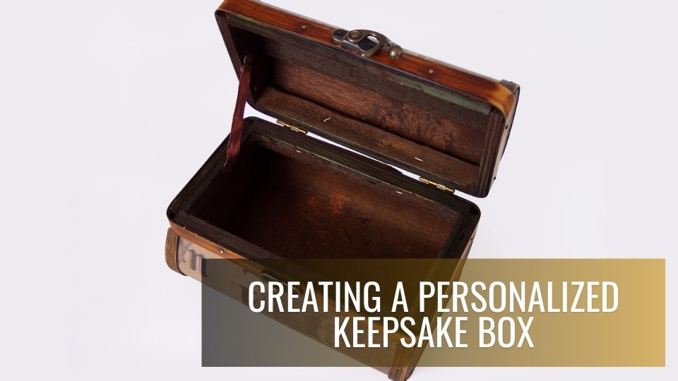 Creating Personalized Keepsake Box