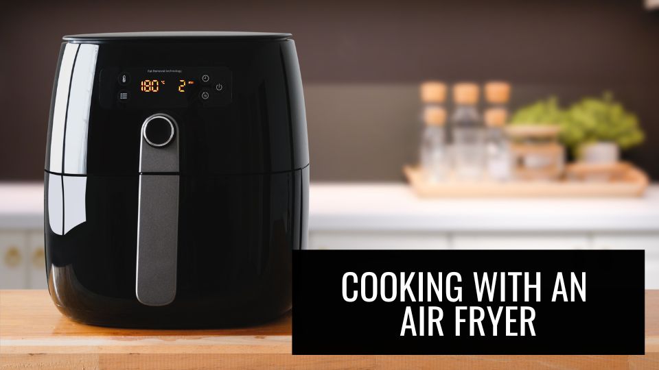 Cooking with an Air Fryer