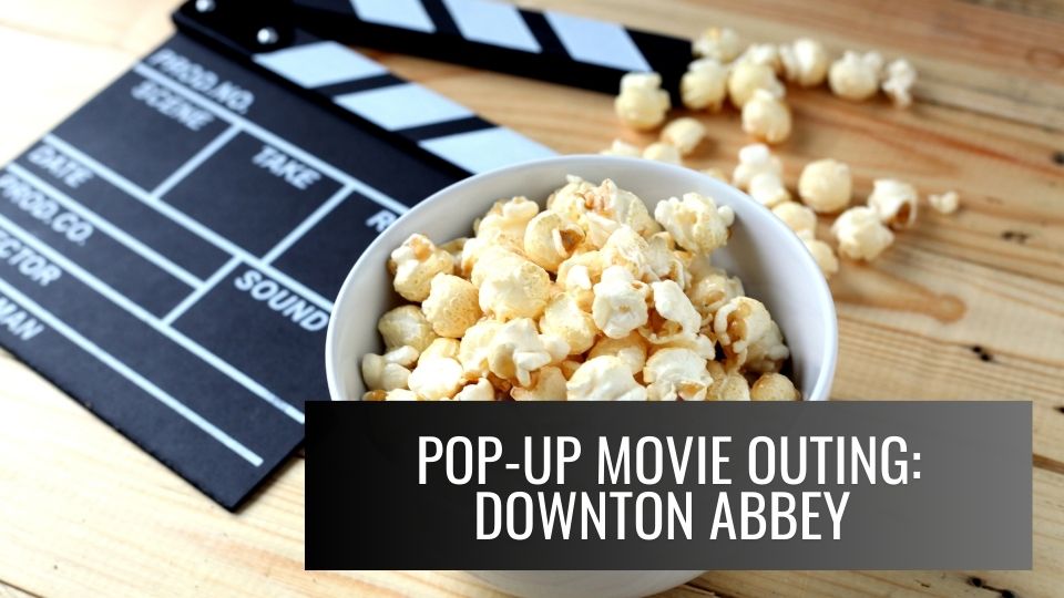 Pop-Up Movie Outing: Downton Abbey